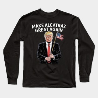 MAKE-ALCATRAZ-GREAT-AGAIN Long Sleeve T-Shirt